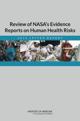 Institute of Medicine, Board on Health Sciences Policy, Committee to Review NASA's Evidence Reports on Human Health Risks, Institute Of Medicine, Board On Health Sciences Policy, Margaret A. McCoy, Catharyn T. Liverman, Daniel R. Masys, Carol E. H. Scott-Conner, Margaret A McCoy, Catharyn T Liverman, Daniel R Masys, Carol E H Scott-Conner - Review of NASA's Evidence Reports on Human Health Risks, Häftad
