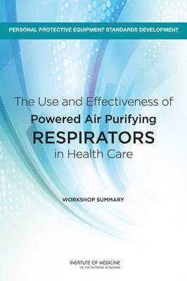 Institute of Medicine, Board on Health Sciences Policy, Institute Of Medicine, Board On Health Sciences Policy, Margaret A. McCoy, Sarah B. Domnitz, Catharyn T. Liverman - Use and Effectiveness of Powered Air Purifying Respirators in Health Care, Häftad