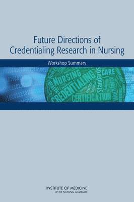 Institute of Medicine, Board on Health Sciences Policy, Institute Of Medicine, Board On Health Sciences Policy, Victoria Weisfeld, Margaret A. McCoy - Future Directions of Credentialing Research in Nursing, Häftad