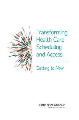 Institute of Medicine, Committee on Optimizing Scheduling in Health Care, Committee on Optimizing Scheduling in He, Institute Of Medicine, J. Michael McGinnis, Marianne Hamilton Lopez, Gary Kaplan, J Michael McGinnis - Transforming Health Care Scheduling and Access, Häftad