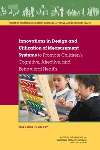 National Research Council, Institute of Medicine, and Families Board on Children, Youth, and Behavioral Health Forum on Promoting Children's Cognitive, Affective, Noam I. Keren, Steve Olson - Innovations in Design and Utilization of Measurement Systems to Promote Children's Cognitive, Affective, and Behavioral Health, Häftad