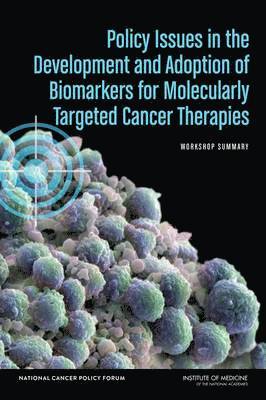 Policy Issues in the Development and Adoption of Biomarkers for Molecularly Targeted Cancer Therapies 1