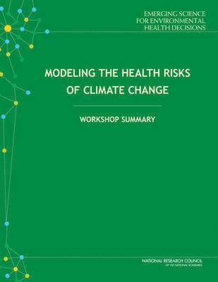 National Research Council, Division on Earth and Life Studies, Board on Life Sciences, Standing Committee on Emerging Science for Environmental Health Decisions, Division On Earth And Life Studies, Board On Life Sciences, Keegan Sawyer, Kellyn Betts - Modeling the Health Risks of Climate Change, Häftad