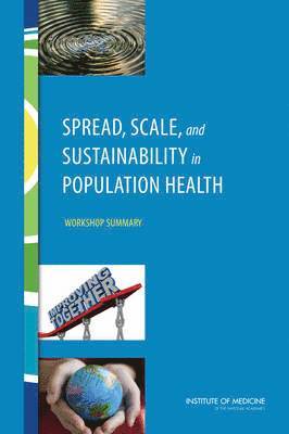 Institute of Medicine, Board on Population Health and Public Health Practice, Roundtable on Population Health Improvement, Board on Population Health and Public He, Institute Of Medicine, Darla Thompson, Theresa Wizemann - Spread, Scale, and Sustainability in Population Health, Häftad