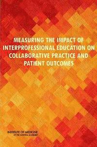 bokomslag Measuring the Impact of Interprofessional Education on Collaborative Practice and Patient Outcomes