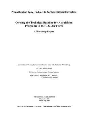 National Research Council, Division on Engineering and Physical Sciences, Air Force Studies Board, Committee on Owning the Technical Baseline in the U.S. Air Force: A Workshop, Division on Engineering and Physical Sci, Committee on Owning the Technical Baseline in the U S Air Force a Workshop - Owning the Technical Baseline for Acquisition Programs in the U.S. Air Force, Häftad