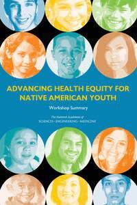 and Medicine National Academies of Sciences, Engineering, Health and Medicine Division, Board on Population Health and Public Health Practice, Roundtable on the Promotion of Health Equity and the Elimination of Health Disparities, Steve Olson, Karen M. Anderson - Advancing Health Equity for Native American Youth, Häftad