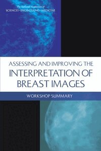 and Medicine National Academies of Sciences, Engineering, Institute of Medicine, Board on Health Care Services, National Cancer Policy Forum, Margie Patlak, Sharyl J. Nass - Assessing and Improving the Interpretation of Breast Images, Häftad