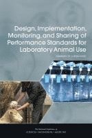 and Medicine National Academies of Sciences, Engineering, Division on Earth and Life Studies, Institute for Laboratory Animal Research, Roundtable on Science and Welfare in Laboratory Animal Use, National Academies of Sciences Engineeri, National Academies of Sciences Engineering and Medicine, Division On Earth And Life Studies, Institute For Laboratory Animal Research, Lida Anestidou, Joe Alper - Design, Implementation, Monitoring, and Sharing of Performance Standards for Laboratory Animal Use, Häftad
