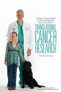 and Medicine National Academies of Sciences, Engineering, Institute of Medicine, Board on Health Care Services, National Cancer Policy Forum, Heather Gorby, Sharyl J. Nass - Role of Clinical Studies for Pets with Naturally Occurring Tumors in Translational Cancer Research, Häftad