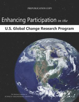 and Medicine National Academies of Sciences, Engineering, Division of Behavioral and Social Sciences and Education, Board on Environmental Change and Society, Division on Earth and Life Studies, Board on Atmospheric Sciences and Climate, Committee to Advise the U.S. Global Change Research Program, National Academies of Sciences Engineeri, Division of Behavioral and Social Scienc, National Academies of Sciences Engineering and Medicine, Division On Earth And Life Studies, Committee to Advise the U S Global Change Research Program - Enhancing Participation in the U.S. Global Change Research Program, Häftad
