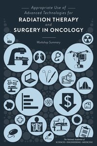 and Medicine National Academies of Sciences, Engineering, Institute of Medicine, Board on Health Care Services, National Cancer Policy Forum, Margie Patlak, Sharyl J. Nass - Appropriate Use of Advanced Technologies for Radiation Therapy and Surgery in Oncology, Häftad
