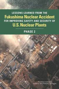 bokomslag Lessons Learned from the Fukushima Nuclear Accident for Improving Safety and Security of U.S. Nuclear Plants