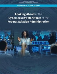 bokomslag Looking Ahead at the Cybersecurity Workforce at the Federal Aviation Administration