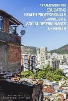 bokomslag A Framework for Educating Health Professionals to Address the Social Determinants of Health