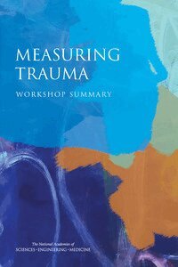 and Medicine National Academies of Sciences, Engineering, Health and Medicine Division, Board on Health Sciences Policy, Division of Behavioral and Social Sciences and Education, and Sensory Sciences Board on Behavioral, Cognitive, Committee on National Statistics, Krisztina Marton - Measuring Trauma, Häftad