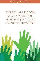 bokomslag Private Sector as a Catalyst for Health Equity and a Vibrant Economy