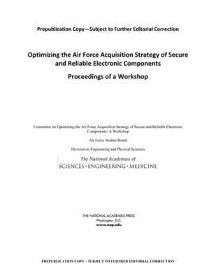 and Medicine National Academies of Sciences, Engineering, Division on Engineering and Physical Sciences, Air Force Studies Board, Committee on Optimizing the Air Force Acquisition Strategy of Secure and Reliable Electronic Components: A Workshop, National Academies of Sciences Engineeri, Division on Engineering and Physical Sci, National Academies of Sciences Engineering and Medicine, Committee on Optimizing the Air Force Acquisition Strategy of Secure and Reliable Electronic Components a Workshop - Optimizing the Air Force Acquisition Strategy of Secure and Reliable Electronic Components, Häftad