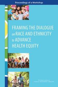 bokomslag Framing the Dialogue on Race and Ethnicity to Advance Health Equity