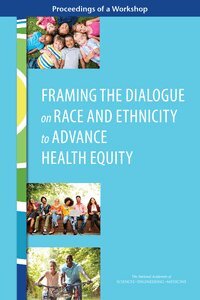 and Medicine National Academies of Sciences, Engineering, Health and Medicine Division, Board on Population Health and Public Health Practice, Roundtable on Population Health Improvement, Darla Thompson - Framing the Dialogue on Race and Ethnicity to Advance Health Equity, Häftad
