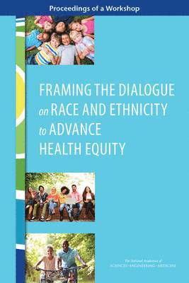and Medicine National Academies of Sciences, Engineering, Health and Medicine Division, Board on Population Health and Public Health Practice, Roundtable on Population Health Improvement, National Academies of Sciences Engineeri, National Academies of Sciences Engineering and Medicine, Health And Medicine Division, Darla Thompson - Framing the Dialogue on Race and Ethnicity to Advance Health Equity, Häftad