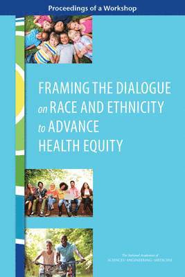 Framing the Dialogue on Race and Ethnicity to Advance Health Equity 1