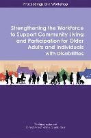 bokomslag Strengthening the Workforce to Support Community Living and Participation for Older Adults and Individuals with Disabilities