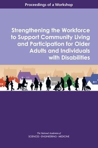 and Medicine National Academies of Sciences, Engineering, Division of Behavioral and Social Sciences and Education, Health and Medicine Division, Board on Health Sciences Policy, and Independence Forum on Aging, Disability, Sarah Domnitz, Joe Alper - Strengthening the Workforce to Support Community Living and Participation for Older Adults and Individuals with Disabilities, Häftad