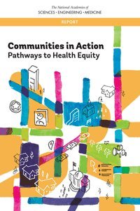 and Medicine National Academies of Sciences, Engineering, Health and Medicine Division, Board on Population Health and Public Health Practice, Committee on Community-Based Solutions to Promote Health Equity in the United States, Alina Baciu, Yamrot Negussie, Amy Geller, James N. Weinstein - Communities in Action, Häftad