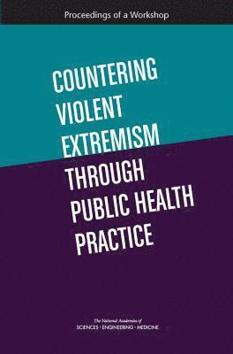 Countering Violent Extremism Through Public Health Practice 1