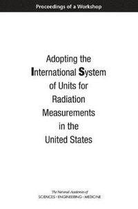 bokomslag Adopting the International System of Units for Radiation Measurements in the United States