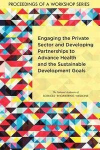 bokomslag Engaging the Private Sector and Developing Partnerships to Advance Health and the Sustainable Development Goals