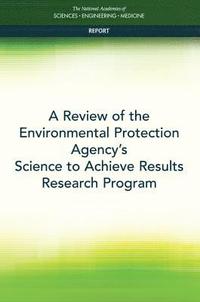 bokomslag A Review of the Environmental Protection Agency's Science to Achieve Results Research Program