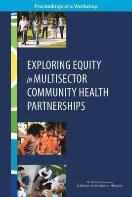 and Medicine National Academies of Sciences, Engineering, Health and Medicine Division, Board on Population Health and Public Health Practice, Roundtable on Population Health Improvement, National Academies of Sciences Engineeri, National Academies of Sciences Engineering and Medicine, Health And Medicine Division, Joe Alper, Darla Thompson - Exploring Equity in Multisector Community Health Partnerships, Häftad