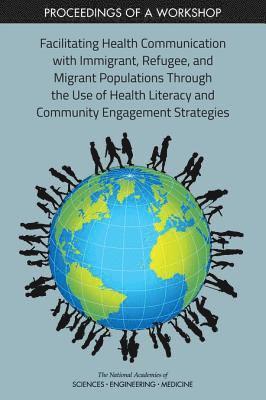 Facilitating Health Communication with Immigrant, Refugee, and Migrant Populations Through the Use of Health Literacy and Community Engagement Strategies 1