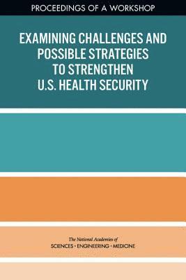 Examining Challenges and Possible Strategies to Strengthen U.S. Health Security 1