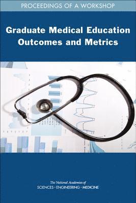 and Medicine National Academies of Sciences, Engineering, Health and Medicine Division, Board on Health Care Services, National Academies of Sciences Engineeri, National Academies of Sciences Engineering and Medicine, Health And Medicine Division, Board On Health Care Services, Sharyl Nass, Mariana Zindel, Payal Martin - Graduate Medical Education Outcomes and Metrics, Häftad