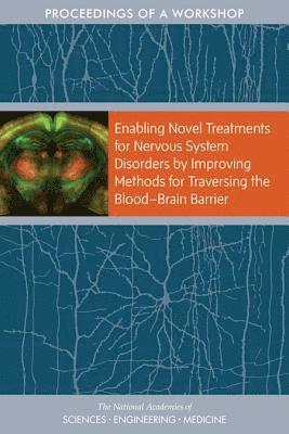 Enabling Novel Treatments for Nervous System Disorders by Improving Methods for Traversing the Blood–?Brain Barrier