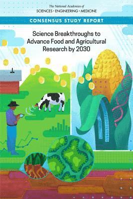 Science Breakthroughs to Advance Food and Agricultural Research by 2030 1