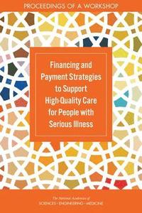 bokomslag Financing and Payment Strategies to Support High-Quality Care for People with Serious Illness