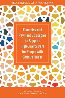 Financing and Payment Strategies to Support High-Quality Care for People with Serious Illness 1
