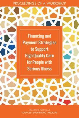 Financing and Payment Strategies to Support High-Quality Care for People with Serious Illness