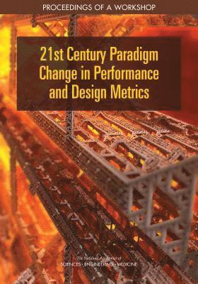 and Medicine National Academies of Sciences, Engineering, Division on Engineering and Physical Sciences, National Materials and Manufacturing Board, Defense Materials Manufacturing and Infrastructure Standing Committee, National Academies of Sciences Engineeri, Division on Engineering and Physical Sci, National Academies of Sciences Engineering and Medicine, Linda C. Casola - 21st Century Paradigm Change in Performance and Design Metrics, Häftad