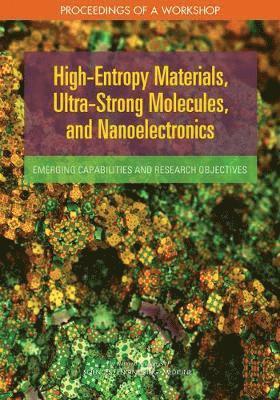 and Medicine National Academies of Sciences, Engineering, Division on Engineering and Physical Sciences, National Materials and Manufacturing Board, Defense Materials Manufacturing and Infrastructure Standing Committee, National Academies of Sciences Engineeri, Division on Engineering and Physical Sci, National Academies of Sciences Engineering and Medicine, Linda Casola - High-Entropy Materials, Ultra-Strong Molecules, and Nanoelectronics, Häftad