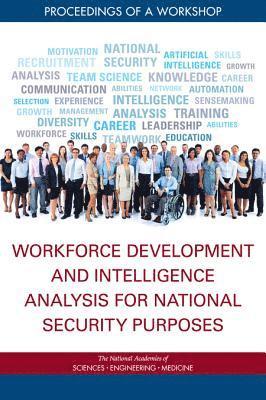 and Medicine National Academies of Sciences, Engineering, Division of Behavioral and Social Sciences and Education, and Sensory Sciences Board on Behavioral, Cognitive, National Academies of Sciences Engineeri, Division of Behavioral and Social Scienc, National Academies of Sciences Engineering and Medicine, Board on Behavioral Cognitive and Sensory Sciences, Holly G. Rhodes - Workforce Development and Intelligence Analysis for National Security Purposes, Häftad
