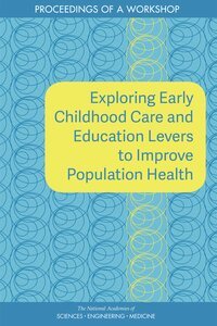 and Medicine National Academies of Sciences, Engineering, Health and Medicine Division, Board on Population Health and Public Health Practice, Roundtable on Population Health Improvement, Theresa M. Wizemann - Exploring Early Childhood Care and Education Levers to Improve Population Health, Häftad