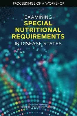 and Medicine National Academies of Sciences, Engineering, Health and Medicine Division, Food and Nutrition Board, National Academies of Sciences Engineeri, National Academies of Sciences Engineering and Medicine, Health And Medicine Division, Food And Nutrition Board, Anne Brown Rodgers - Examining Special Nutritional Requirements in Disease States, Häftad