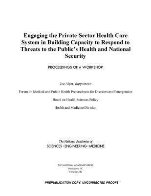 and Medicine National Academies of Sciences, Engineering, Health and Medicine Division, Board on Health Sciences Policy, Forum on Medical and Public Health Preparedness for Disasters and Emergencies, National Academies of Sciences Engineeri, National Academies of Sciences Engineering and Medicine, Health And Medicine Division, Board On Health Sciences Policy, Joe Alper - Engaging the Private-Sector Health Care System in Building Capacity to Respond to Threats to the Public's Health and National Security, Häftad