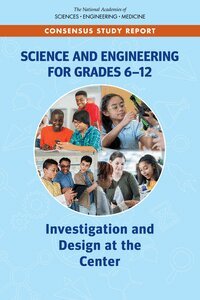 and Medicine National Academies of Sciences, Engineering, National Academy of Engineering, Division of Behavioral and Social Sciences and Education, Board on Science Education, Committee on Science Investigations and Engineering Design Experiences in Grades 6-12, Kerry Brenner, Nancy Songer, Brett Moulding - Science and Engineering for Grades 6-12, Häftad