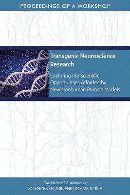 and Medicine National Academies of Sciences, Engineering, Health and Medicine Division, Board on Health Sciences Policy, Forum on Neuroscience and Nervous System Disorders, National Academies of Sciences Engineeri, National Academies of Sciences Engineering and Medicine, Health And Medicine Division, Board On Health Sciences Policy, Clare Stroud, Sheena M. Posey Norris, Lisa Bain - Transgenic Neuroscience Research, Häftad